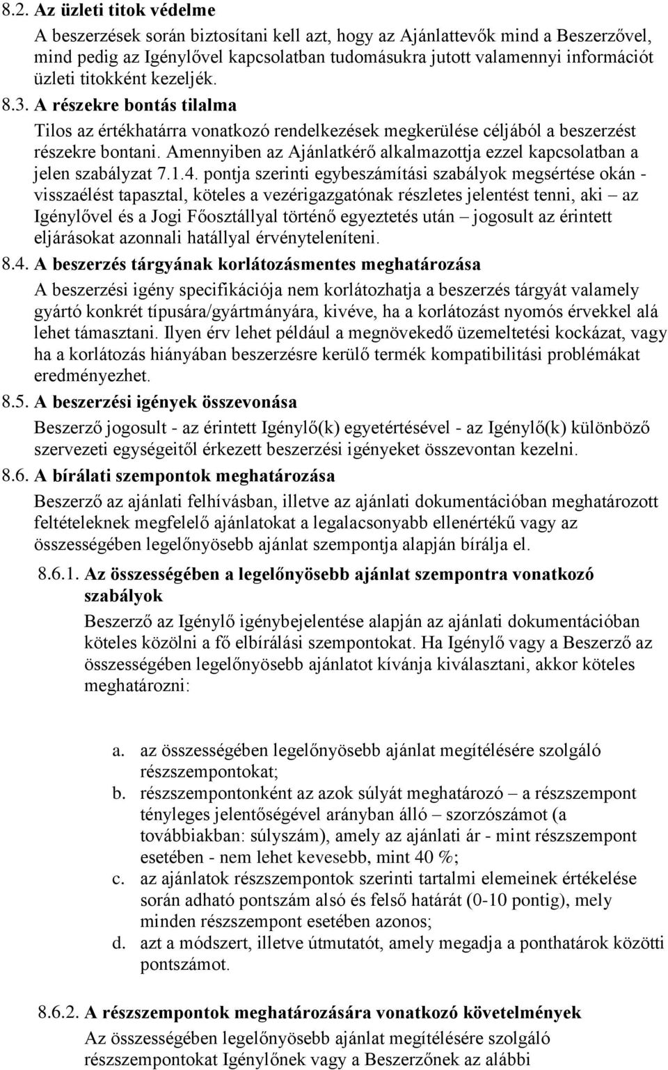 Amennyiben az Ajánlatkérő alkalmazottja ezzel kapcsolatban a jelen szabályzat 7.1.4.