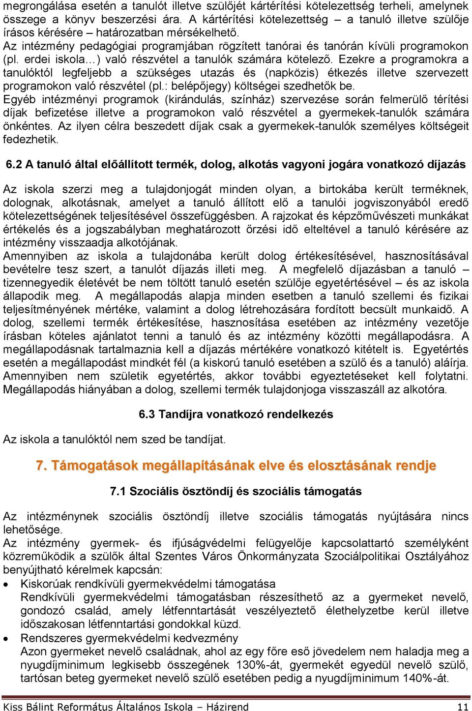 erdei iskola ) való részvétel a tanulók számára kötelező. Ezekre a programokra a tanulóktól legfeljebb a szükséges utazás és (napközis) étkezés illetve szervezett programokon való részvétel (pl.