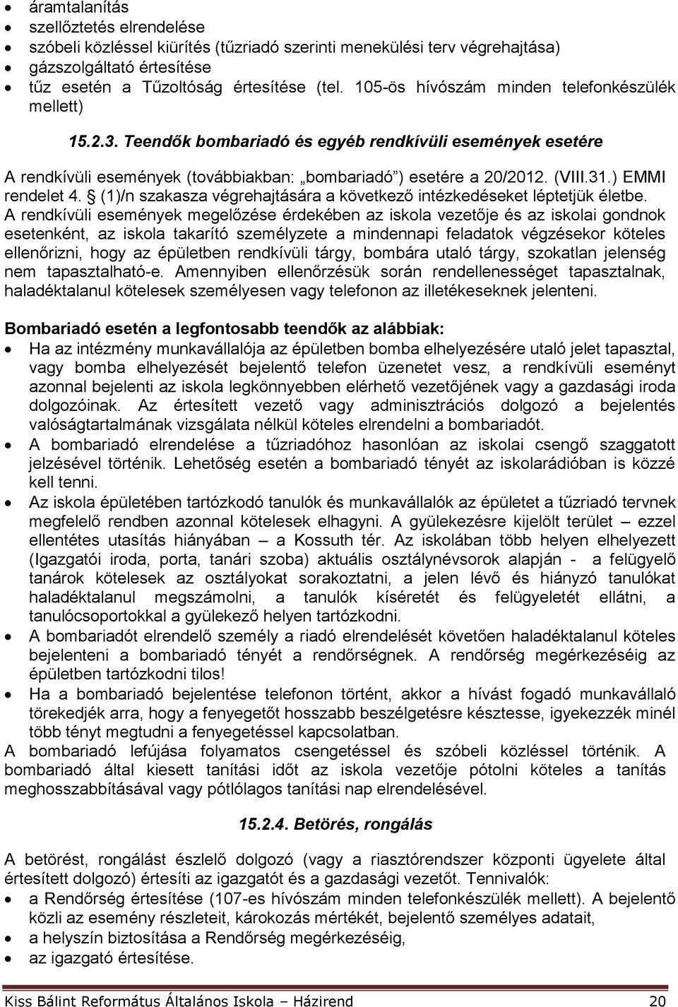 ) EMMI rendelet 4. (1)/n szakasza végrehajtására a következő intézkedéseket léptetjük életbe.