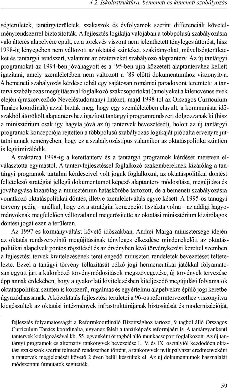 szinteket, szakirányokat, műveltségterületeket és tantárgyi rendszert, valamint az óraterveket szabályozó alaptanterv.