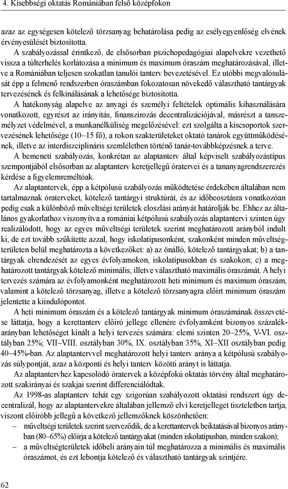 szokatlan tanulói tanterv bevezetésével.