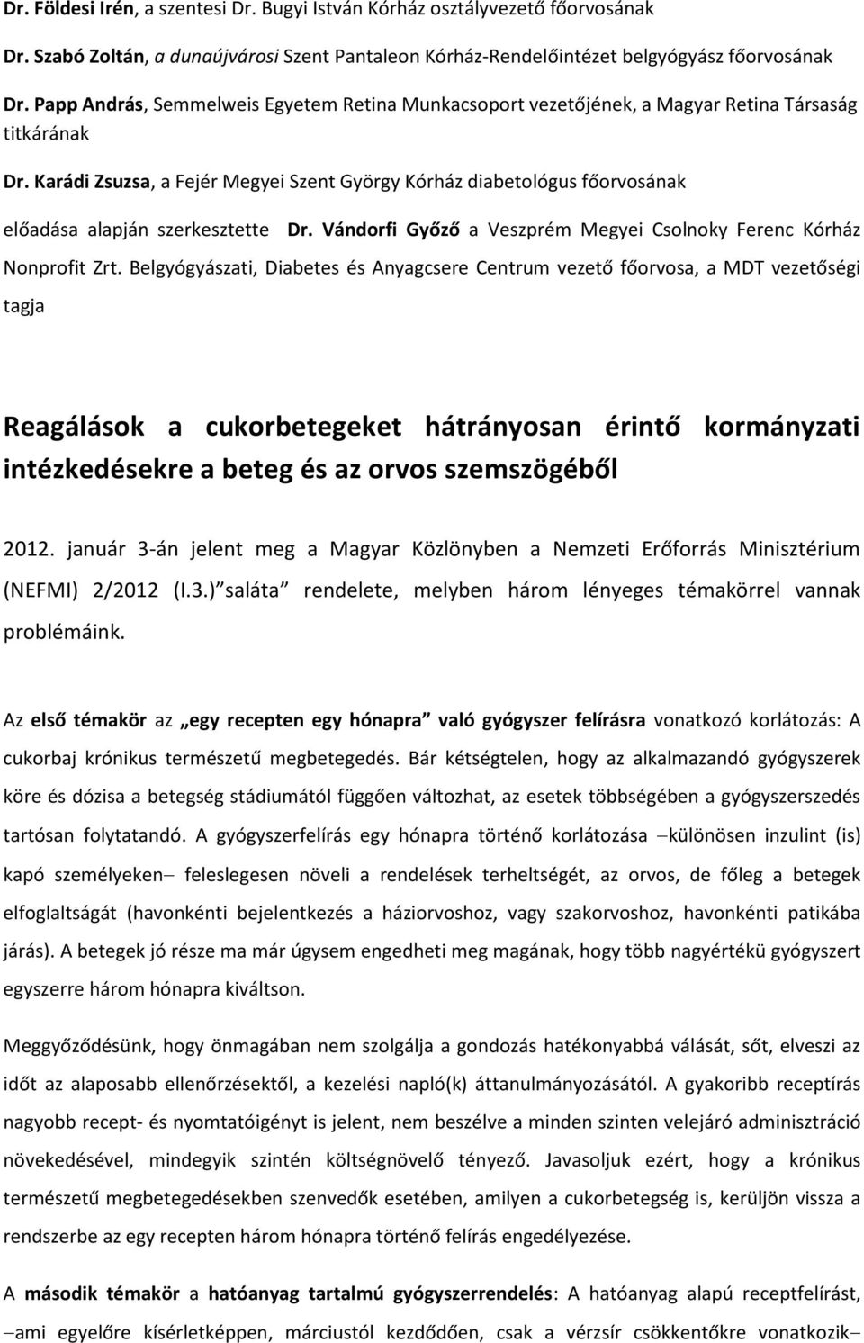 Karádi Zsuzsa, a Fejér Megyei Szent György Kórház diabetológus főorvosának előadása alapján szerkesztette Dr. Vándorfi Győző a Veszprém Megyei Csolnoky Ferenc Kórház Nonprofit Zrt.