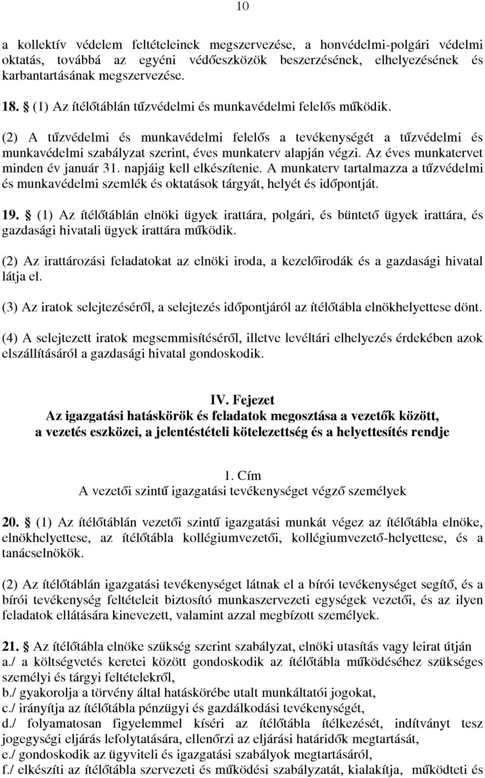 Az éves munkatervet minden év január 31. napjáig kell elkészítenie. A munkaterv tartalmazza a tűzvédelmi és munkavédelmi szemlék és oktatások tárgyát, helyét és időpontját. 19.