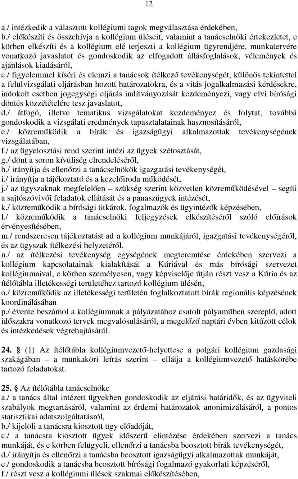 gondoskodik az elfogadott állásfoglalások, vélemények és ajánlások kiadásáról, c.