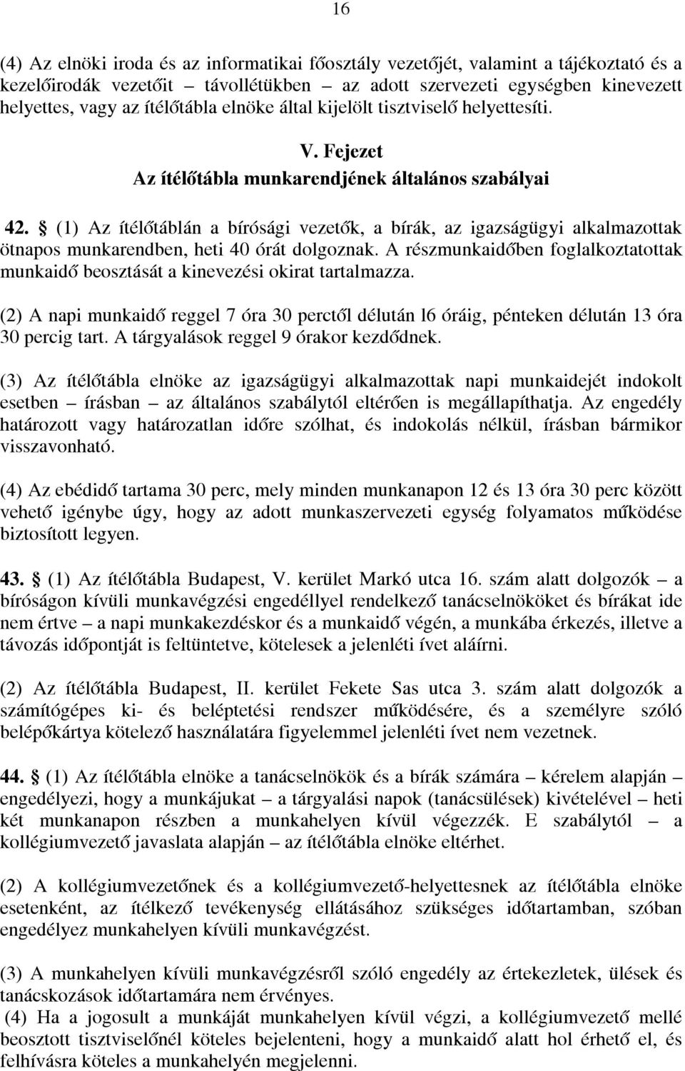 (1) Az ítélőtáblán a bírósági vezetők, a bírák, az igazságügyi alkalmazottak ötnapos munkarendben, heti 40 órát dolgoznak.