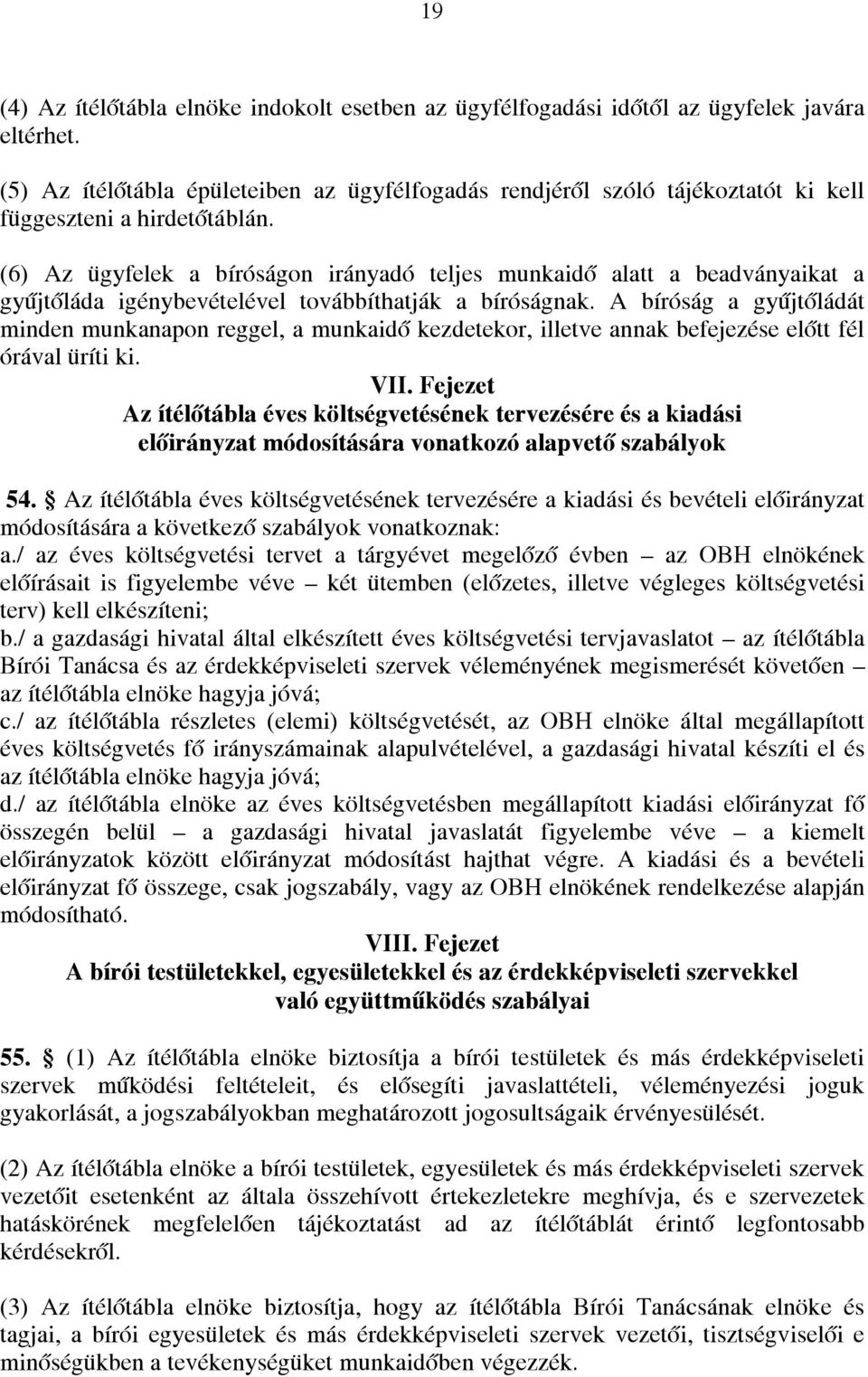(6) Az ügyfelek a bíróságon irányadó teljes munkaidő alatt a beadványaikat a gyűjtőláda igénybevételével továbbíthatják a bíróságnak.