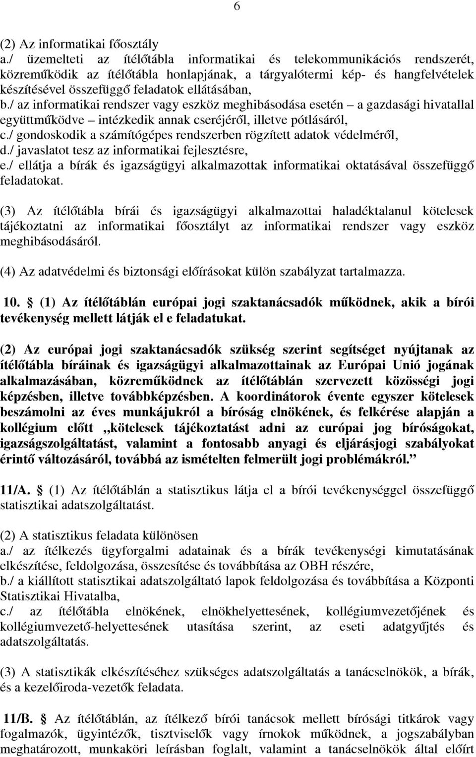 b./ az informatikai rendszer vagy eszköz meghibásodása esetén a gazdasági hivatallal együttműködve intézkedik annak cseréjéről, illetve pótlásáról, c.