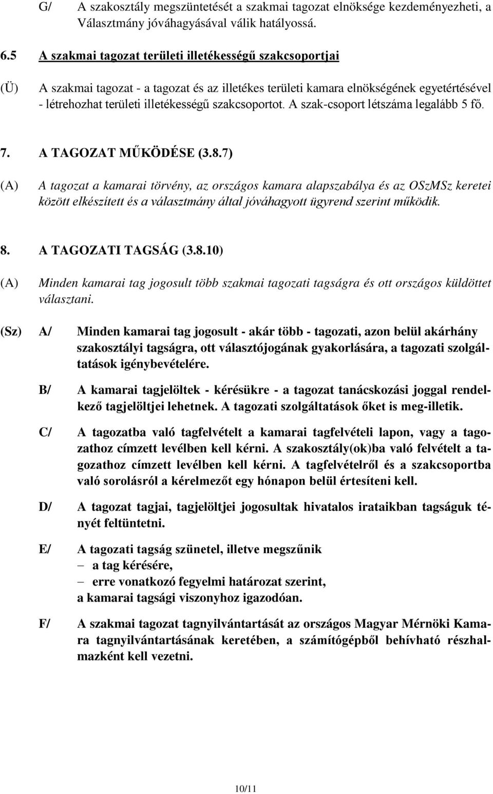 A szak-csoport létszáma legalább 5 fő. 7. A TAGOZAT MŰKÖDÉSE (3.8.