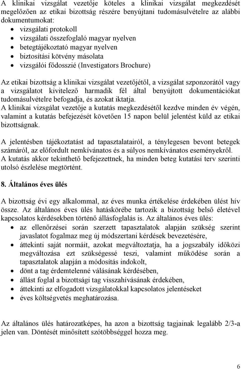 szponzorától vagy a vizsgálatot kivitelező harmadik fél által benyújtott dokumentációkat tudomásulvételre befogadja, és azokat iktatja.