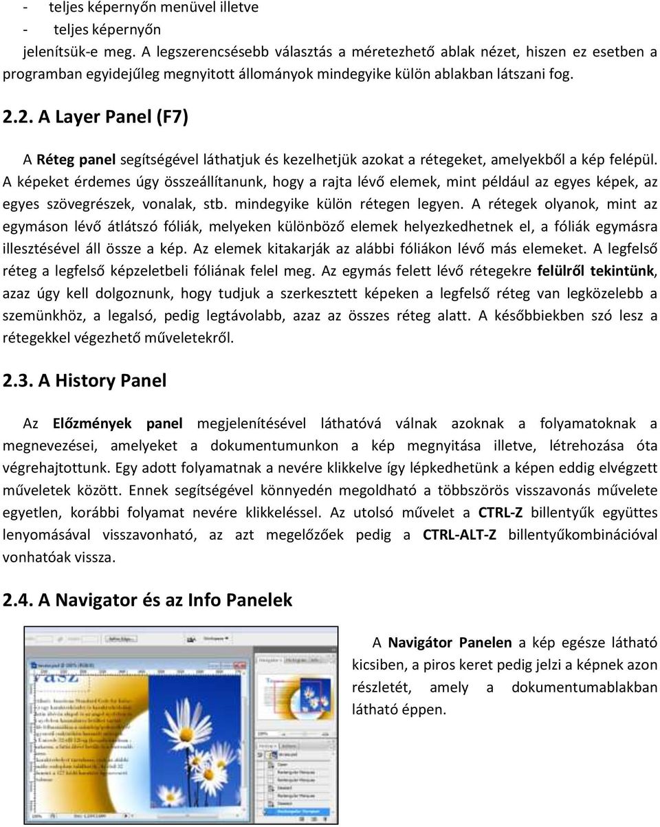 2. A Layer Panel (F7) A Réteg panel segítségével láthatjuk és kezelhetjük azokat a rétegeket, amelyekből a kép felépül.