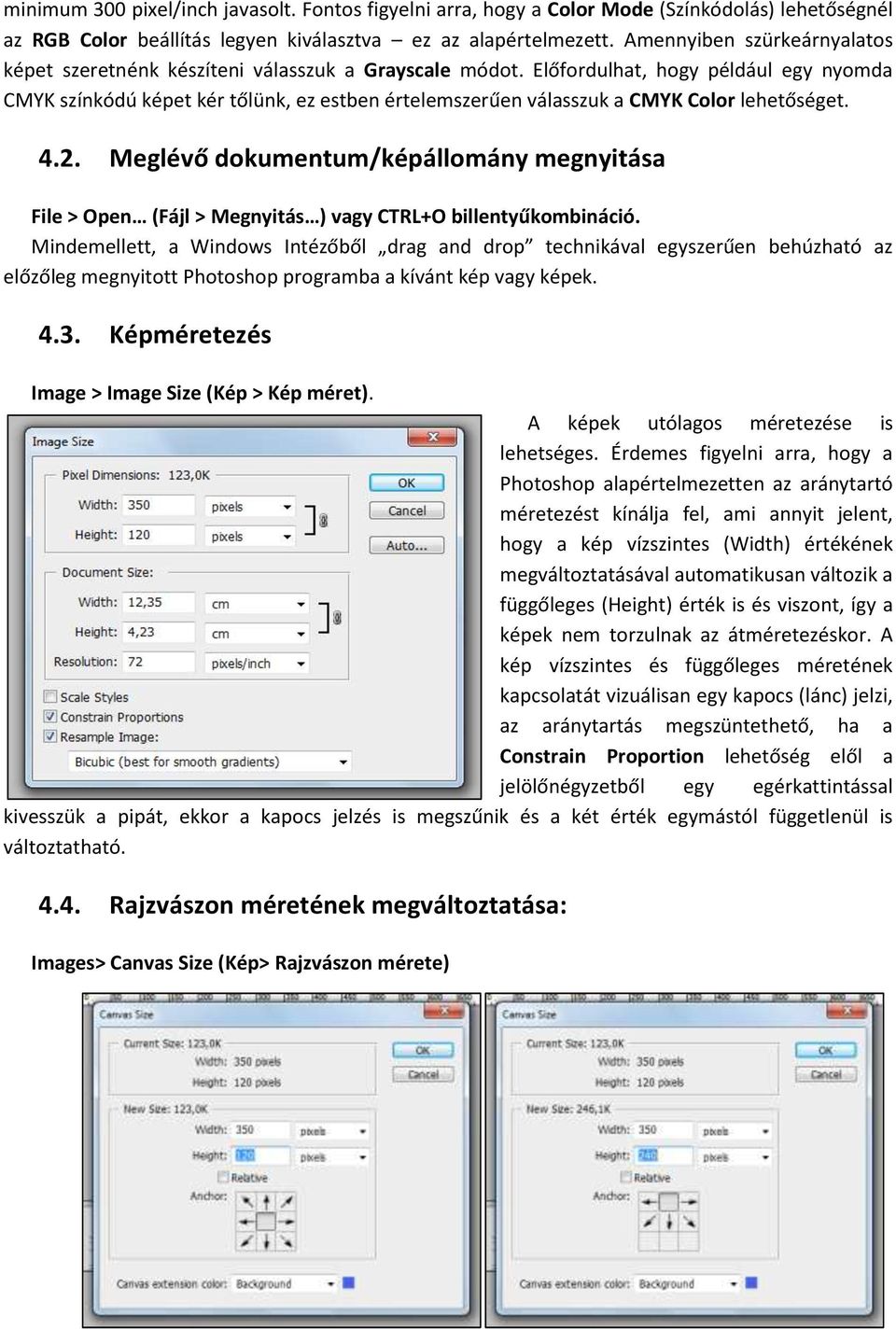 Előfordulhat, hogy például egy nyomda CMYK színkódú képet kér tőlünk, ez estben értelemszerűen válasszuk a CMYK Color lehetőséget. 4.2.