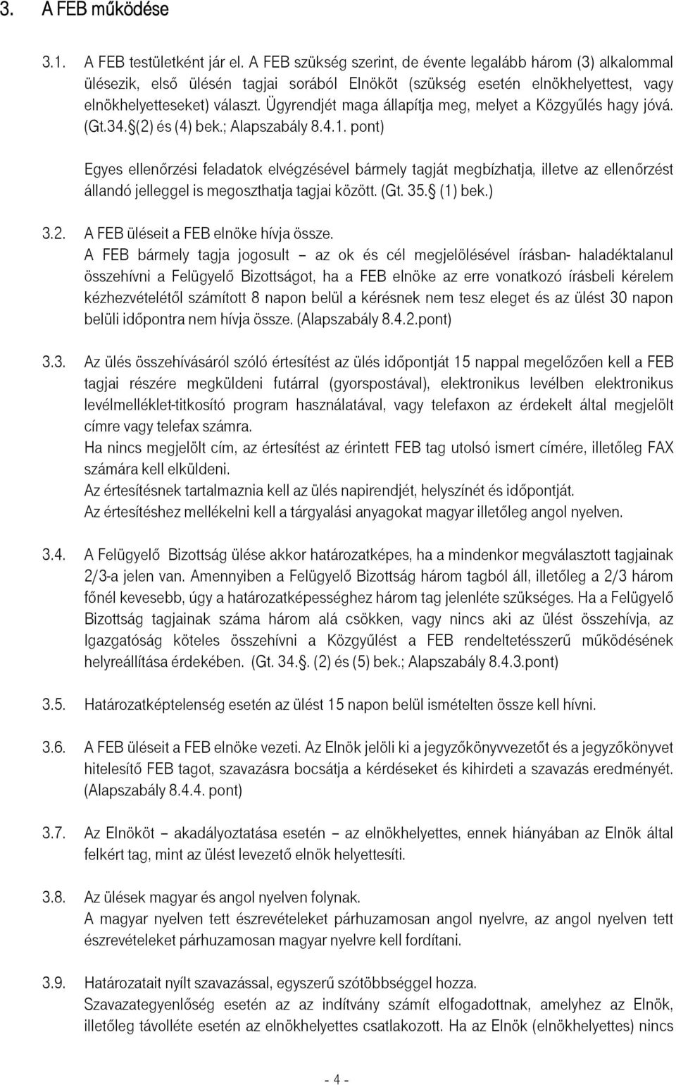 Ügyrendjét maga állapítja meg, melyet a Közgyűlés hagy jóvá. (Gt.34. (2) és (4) bek.; Alapszabály 8.4.1.