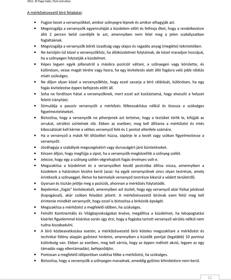 Megvizsgálja a versenyzők bőrét izzadtság vagy olajos és ragadós anyag (megléte) tekintetében.
