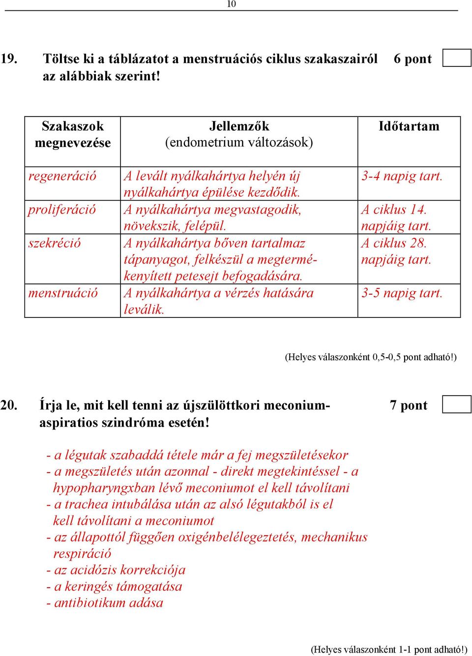 A nyálkahártya megvastagodik, növekszik, felépül. A nyálkahártya bıven tartalmaz tápanyagot, felkészül a megtermékenyített petesejt befogadására. A nyálkahártya a vérzés hatására leválik.