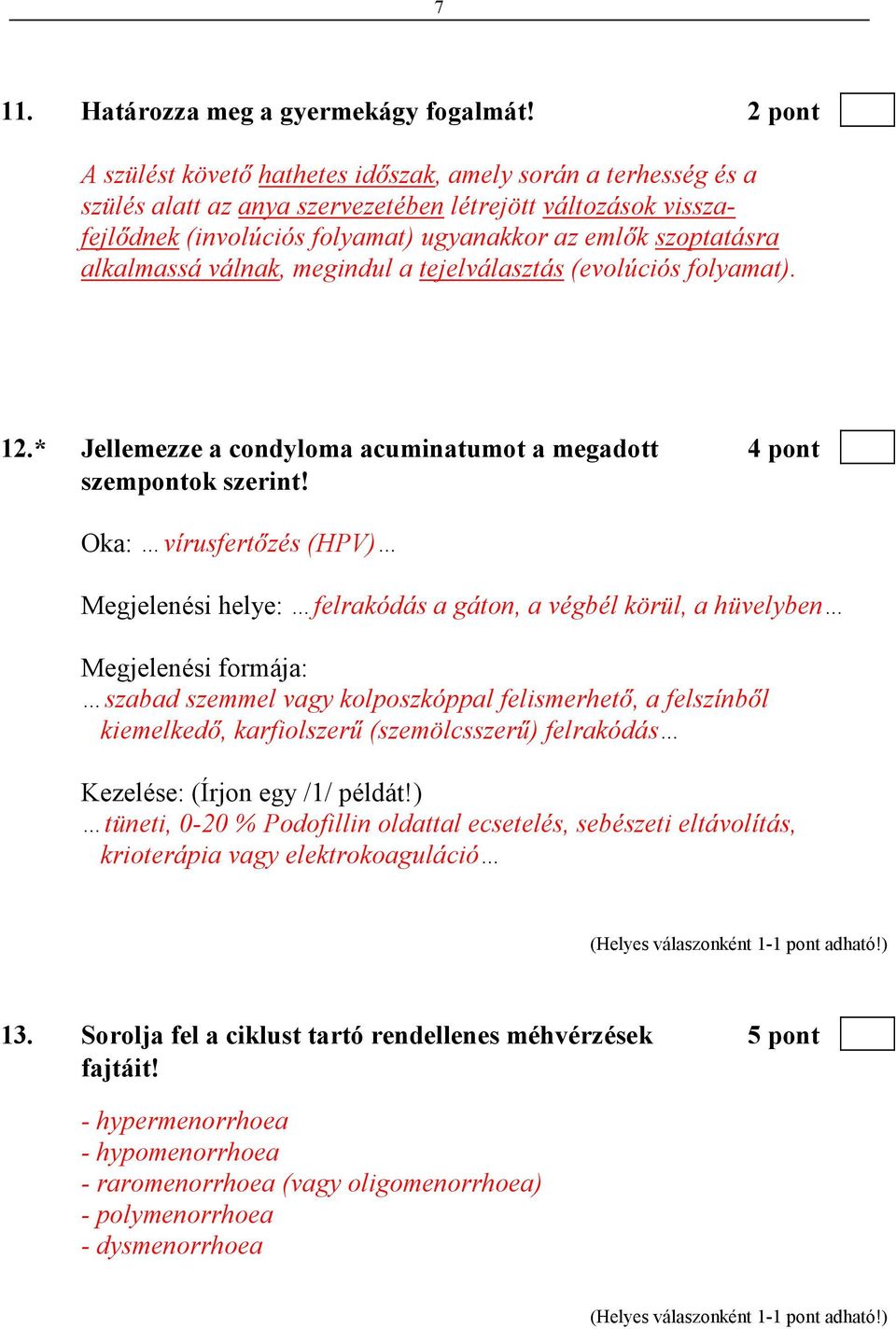 alkalmassá válnak, megindul a tejelválasztás (evolúciós folyamat). 12.* Jellemezze a condyloma acuminatumot a megadott 4 pont szempontok szerint!