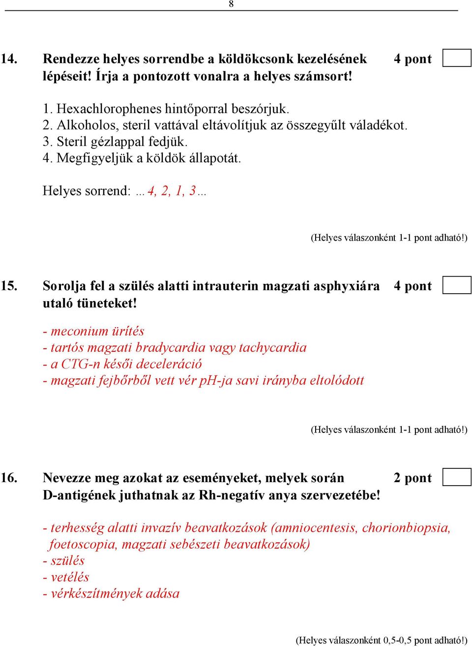 Sorolja fel a szülés alatti intrauterin magzati asphyxiára 4 pont utaló tüneteket!