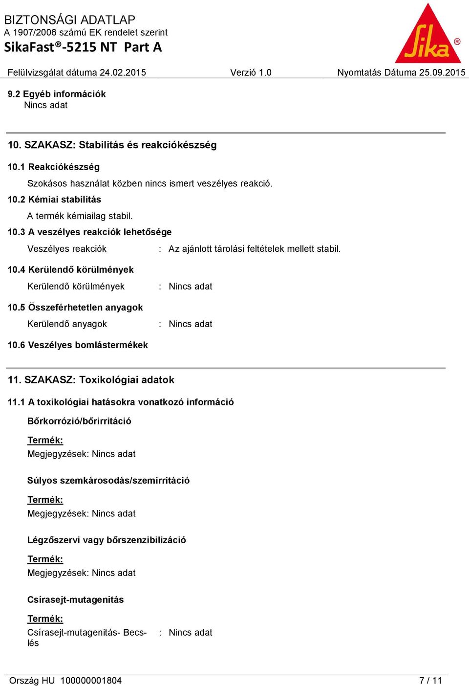 5 Összeférhetetlen anyagok Kerülendő anyagok 10.6 Veszélyes bomlástermékek 11. SZAKASZ: Toxikológiai adatok 11.