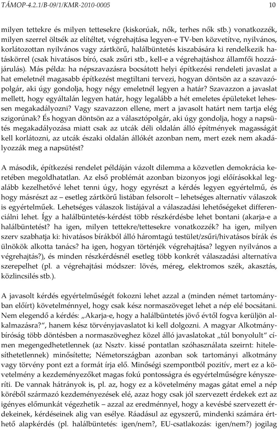 (csak hivatásos bíró, csak zsűri stb., kell-e a végrehajtáshoz államfői hozzájárulás).