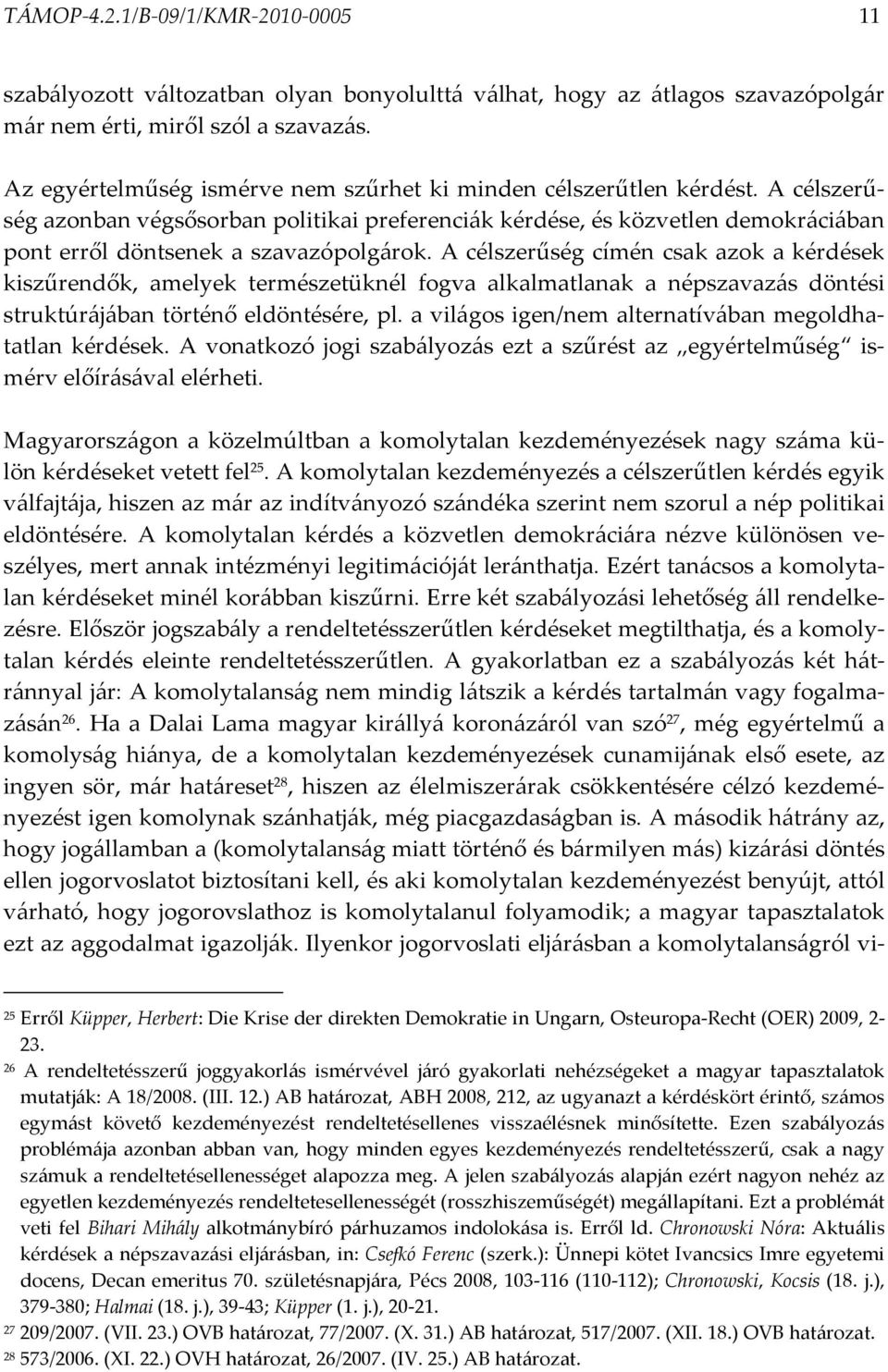A célszerűség azonban végsősorban politikai preferenciák kérdése, és közvetlen demokráciában pont erről döntsenek a szavazópolgárok.