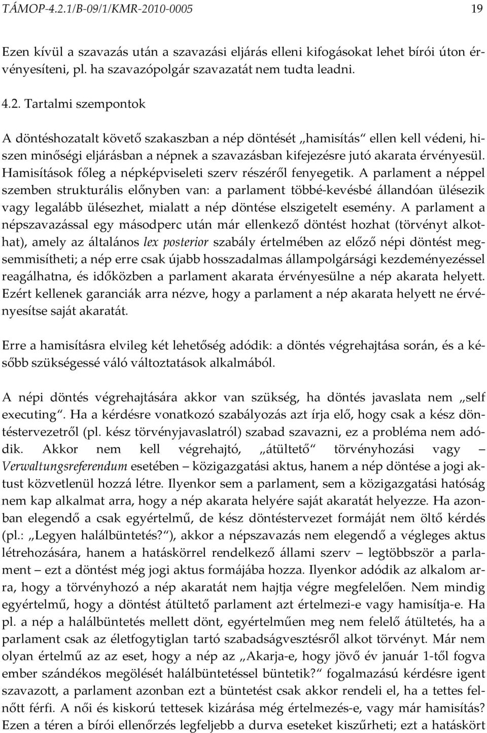 A parlament a néppel szemben strukturális előnyben van: a parlament többé-kevésbé állandóan ülésezik vagy legalább ülésezhet, mialatt a nép döntése elszigetelt esemény.