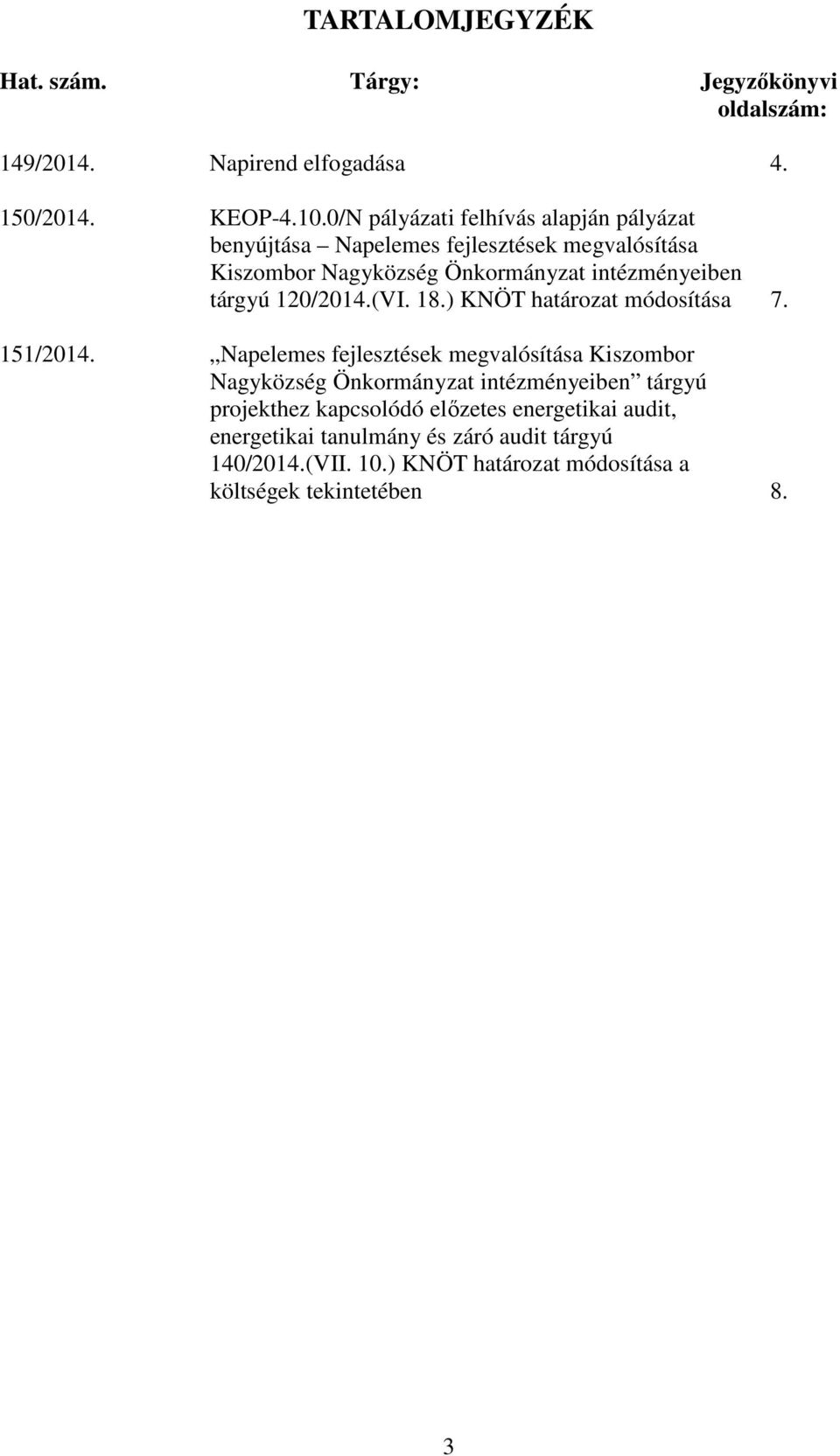 120/2014.(VI. 18.) KNÖT határozat módosítása 7. 151/2014.