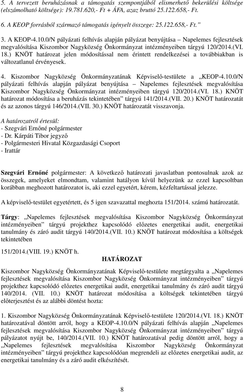 0/N pályázati felhívás alapján pályázat benyújtása Napelemes fejlesztések megvalósítása Kiszombor Nagyközség Önkormányzat intézményeiben tárgyú 120/2014.(VI. 18.