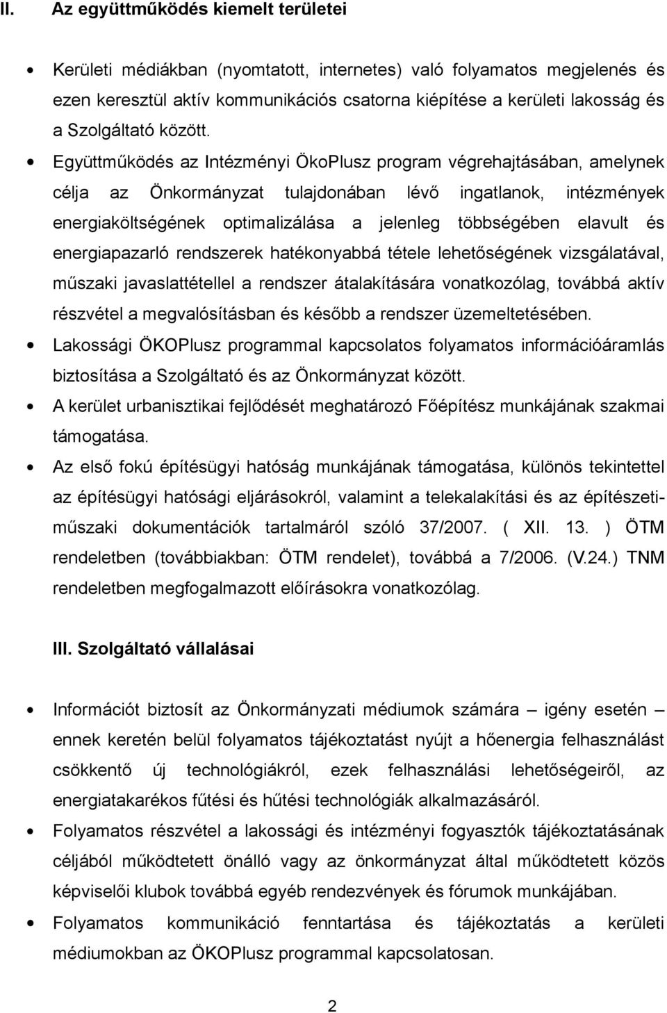 Együttműködés az Intézményi ÖkoPlusz program végrehajtásában, amelynek célja az Önkormányzat tulajdonában lévő ingatlanok, intézmények energiaköltségének optimalizálása a jelenleg többségében elavult