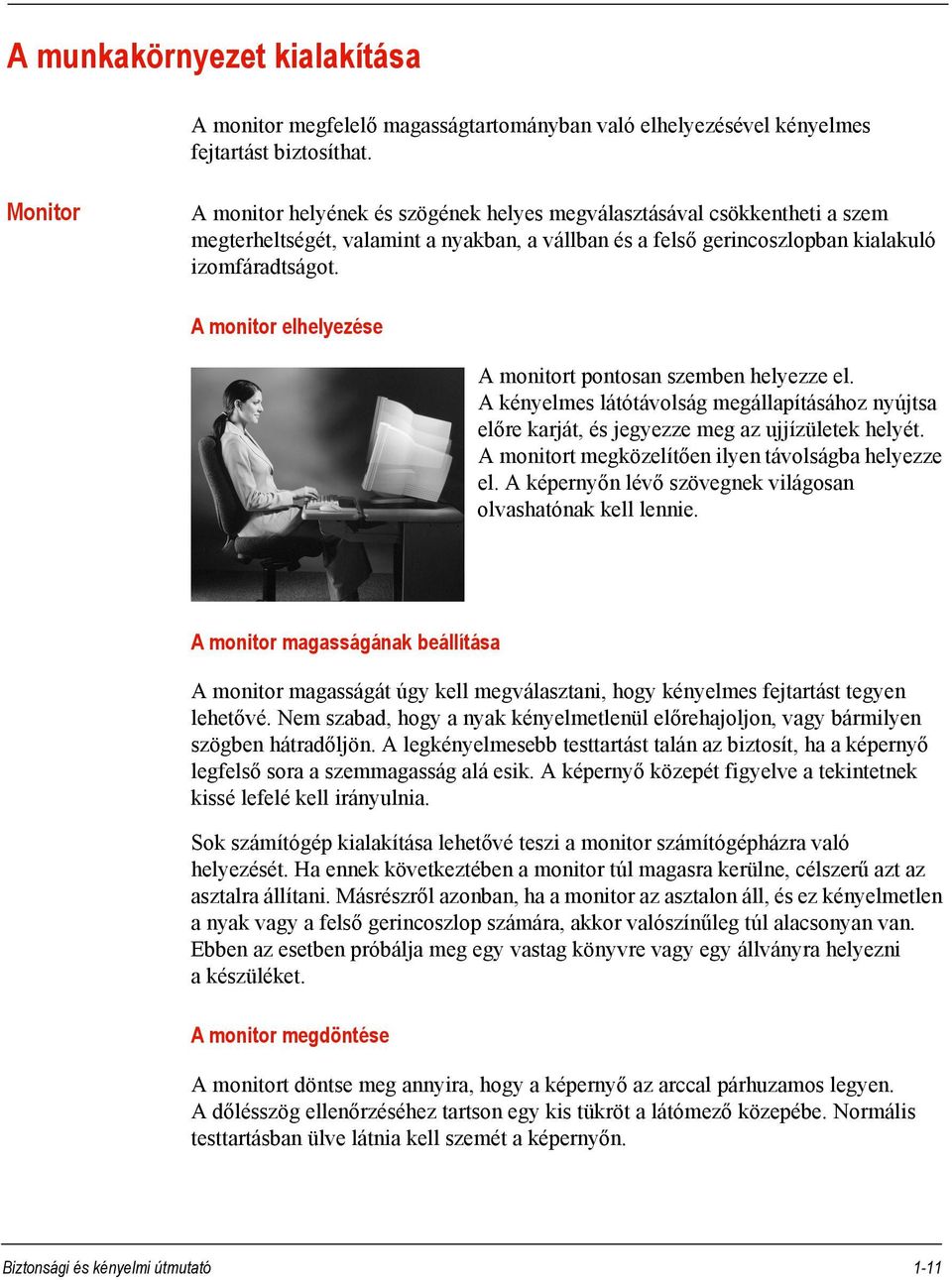 A monitor elhelyezése A monitort pontosan szemben helyezze el. A kényelmes látótávolság megállapításához nyújtsa előre karját, és jegyezze meg az ujjízületek helyét.