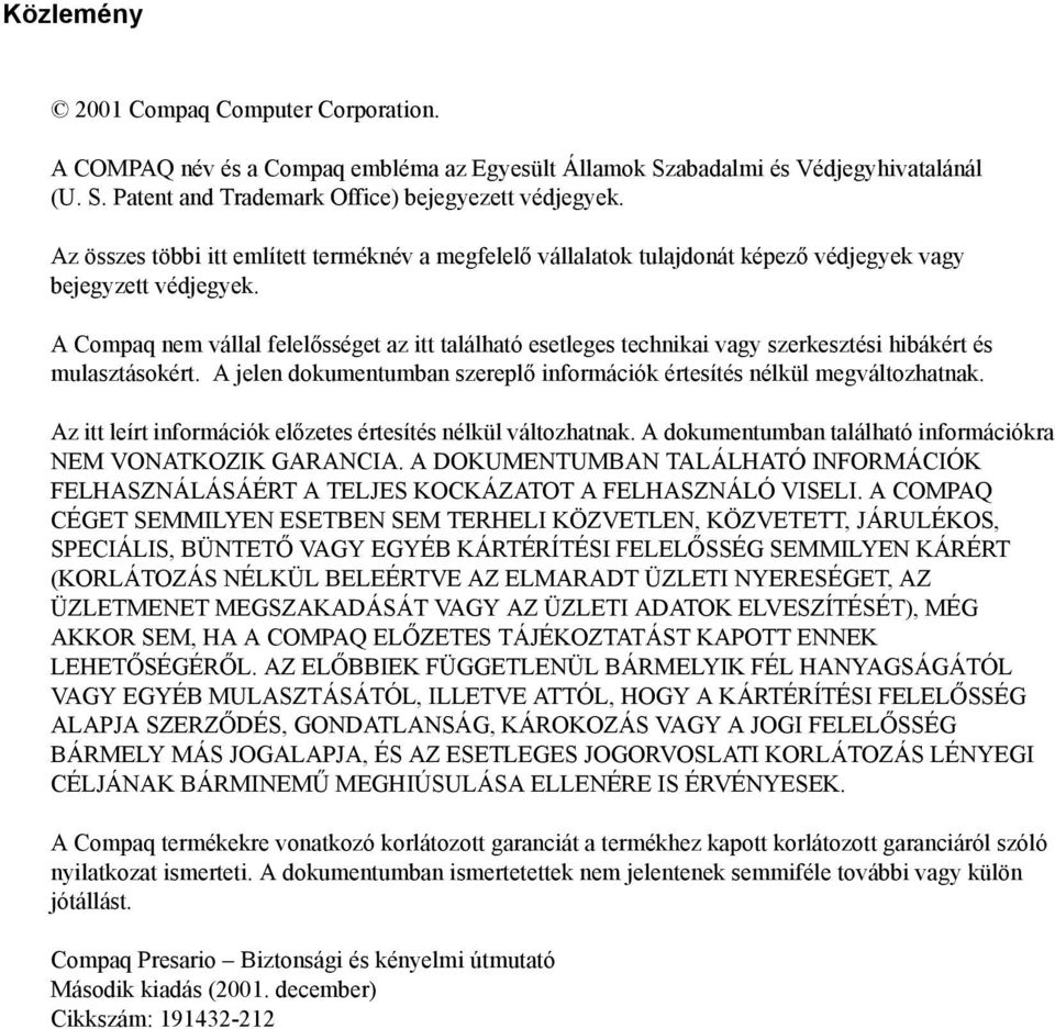 A Compaq nem vállal felelősséget az itt található esetleges technikai vagy szerkesztési hibákért és mulasztásokért. A jelen dokumentumban szereplő információk értesítés nélkül megváltozhatnak.