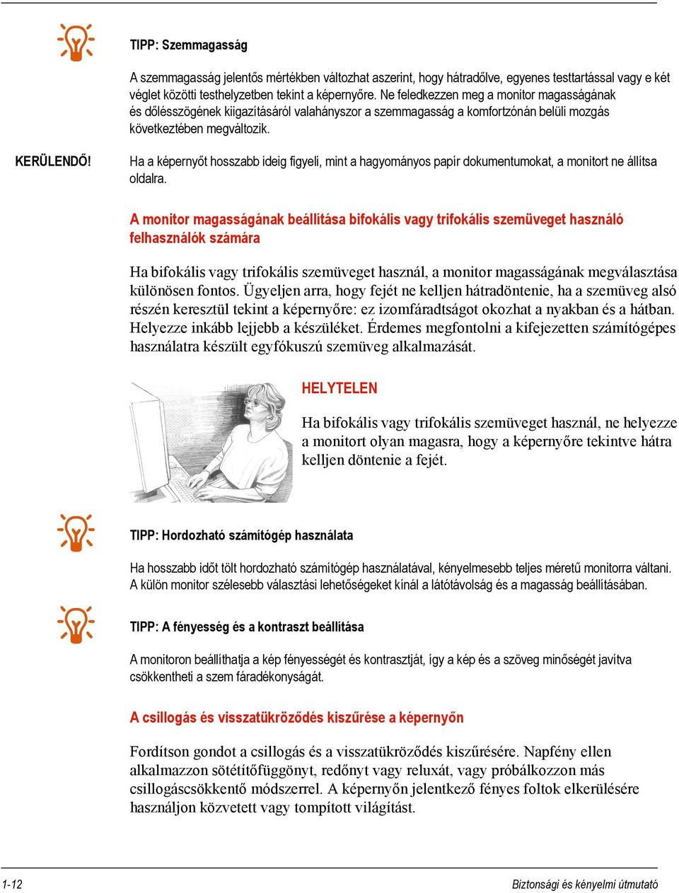 Ha a képernyőt hosszabb ideig figyeli, mint a hagyományos papír dokumentumokat, a monitort ne állítsa oldalra.