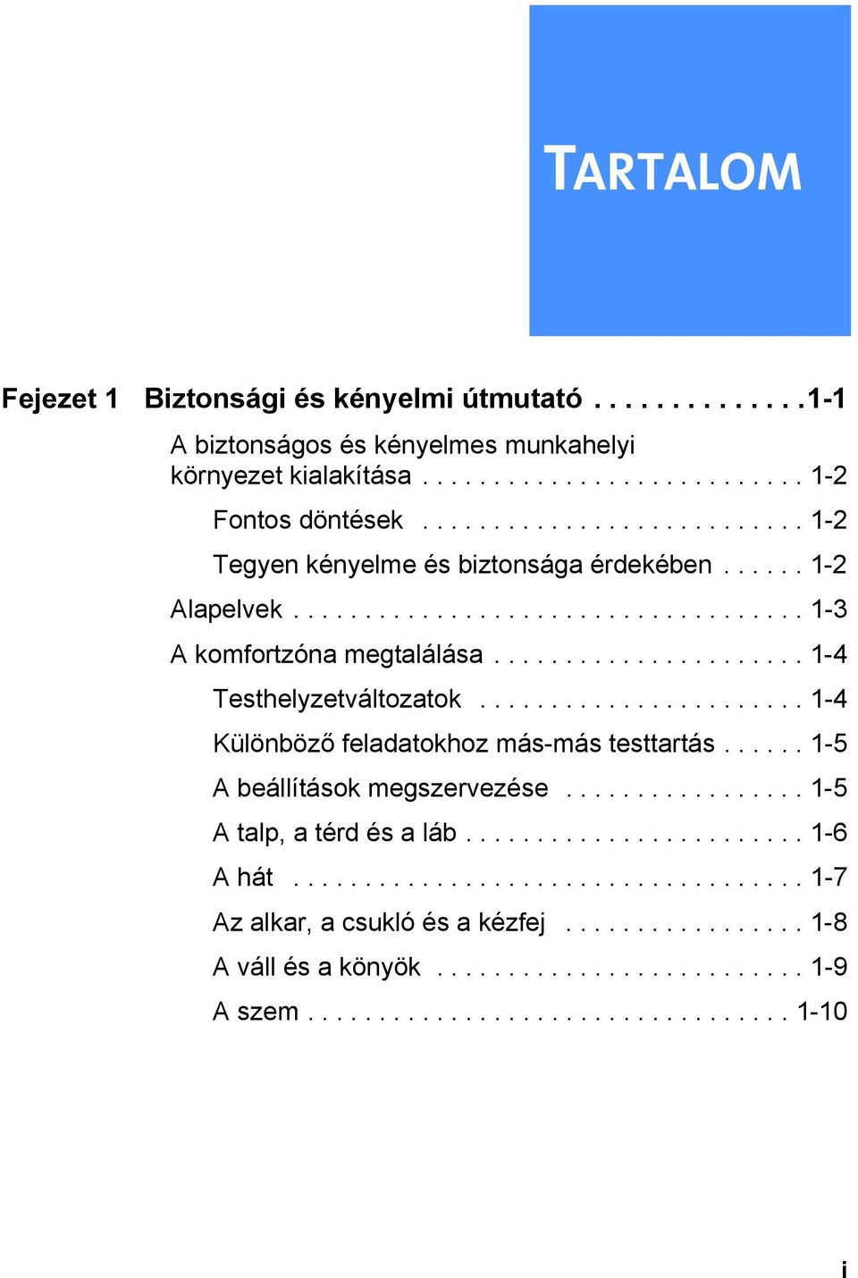 ...................... 1-4 Különböző feladatokhoz más-más testtartás...... 1-5 A beállítások megszervezése................. 1-5 A talp, a térd és a láb........................ 1-6 A hát.