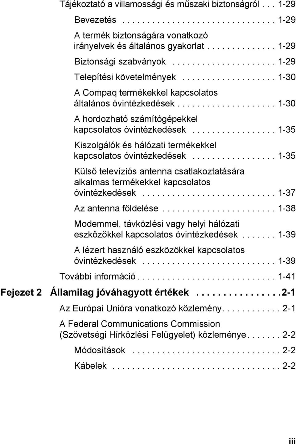 ................ 1-35 Kiszolgálók és hálózati termékekkel kapcsolatos óvintézkedések................. 1-35 Külső televíziós antenna csatlakoztatására alkalmas termékekkel kapcsolatos óvintézkedések.
