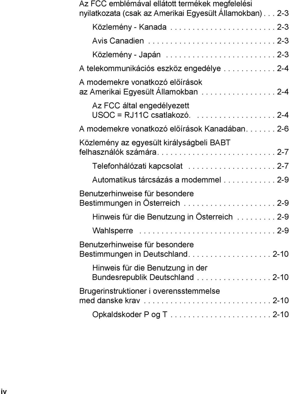 ................ 2-4 Az FCC által engedélyezett USOC = RJ11C csatlakozó................... 2-4 A modemekre vonatkozó előírások Kanadában.
