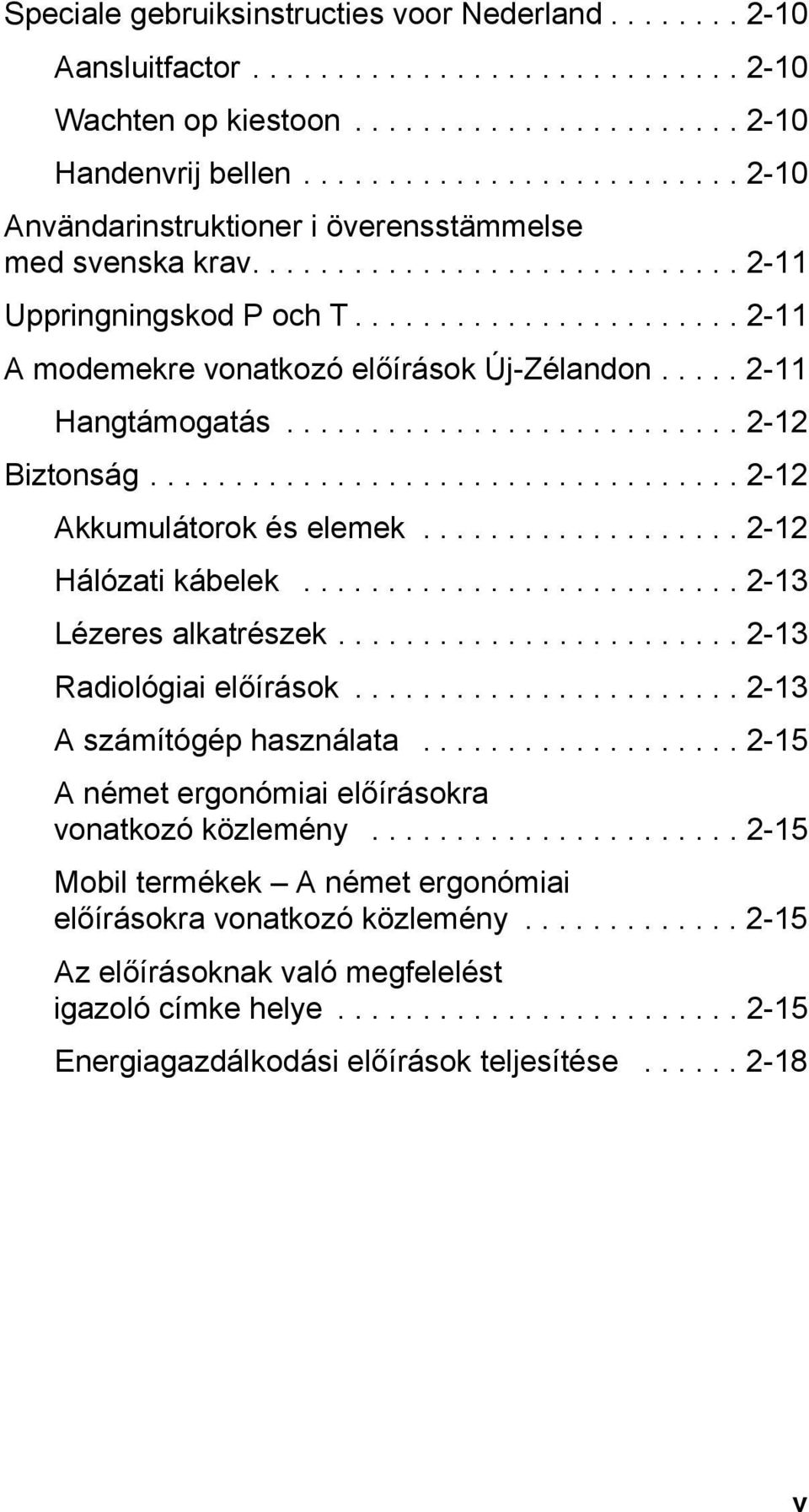 .... 2-11 Hangtámogatás........................... 2-12 Biztonság................................... 2-12 Akkumulátorok és elemek................... 2-12 Hálózati kábelek.......................... 2-13 Lézeres alkatrészek.