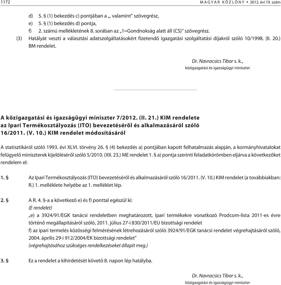 Navracsics Tibor s. k., közigazgatási és igazságügyi miniszter A közigazgatási és igazságügyi miniszter 7/2012. (II. 21.