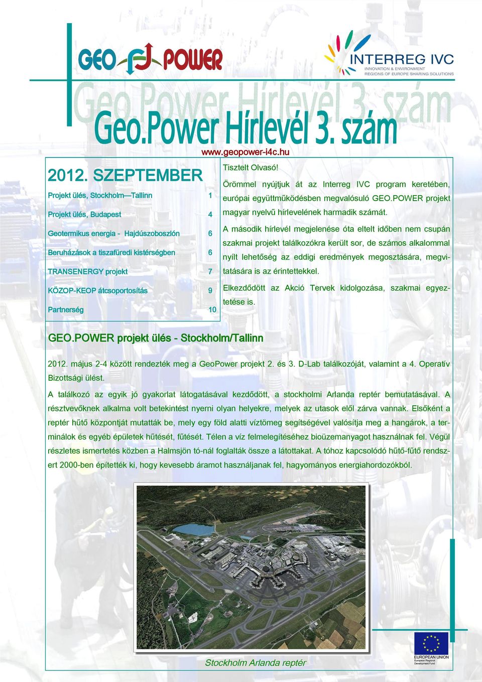 Geotermikus energia - Hajdúszoboszlón 6 Beruházások a tiszafüredi kistérségben 6 TRANSENERGY projekt 7 tatására is az érintettekkel.