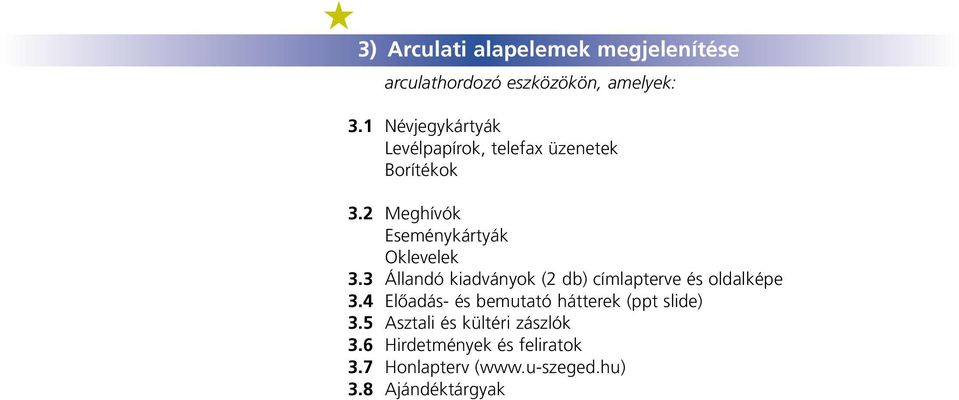 2 Meghívók Eseménykártyák Oklevelek 3.3 Állandó kiadványok (2 db) címlapterve és oldalképe 3.