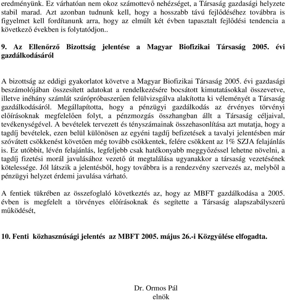 Az Ellenırzı Bizottság jelentése a Magyar Biofizikai Társaság 2005. évi gazdálkodásáról A bizottság az eddigi gyakorlatot követve a Magyar Biofizikai Társaság 2005.