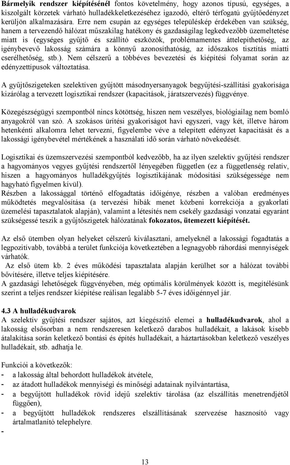 eszközök, problémamentes áttelepíthetőség, az igénybevevő lakosság számára a könnyű azonosíthatóság, az időszakos tisztítás miatti cserélhetőség, stb.).