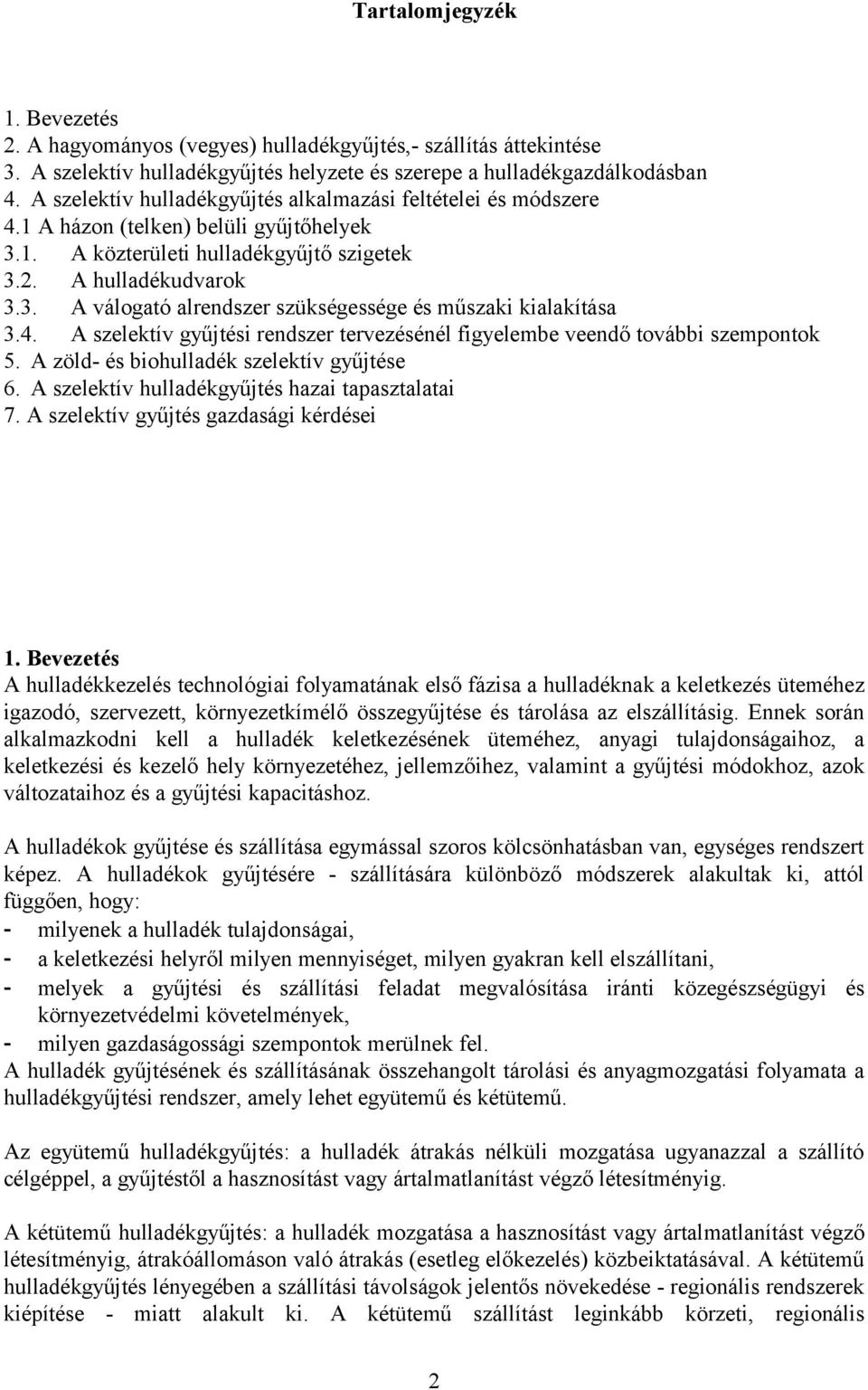 4. A szelektív gyűjtési rendszer tervezésénél figyelembe veendő további szempontok 5. A zöld- és biohulladék szelektív gyűjtése 6. A szelektív hulladékgyűjtés hazai tapasztalatai 7.