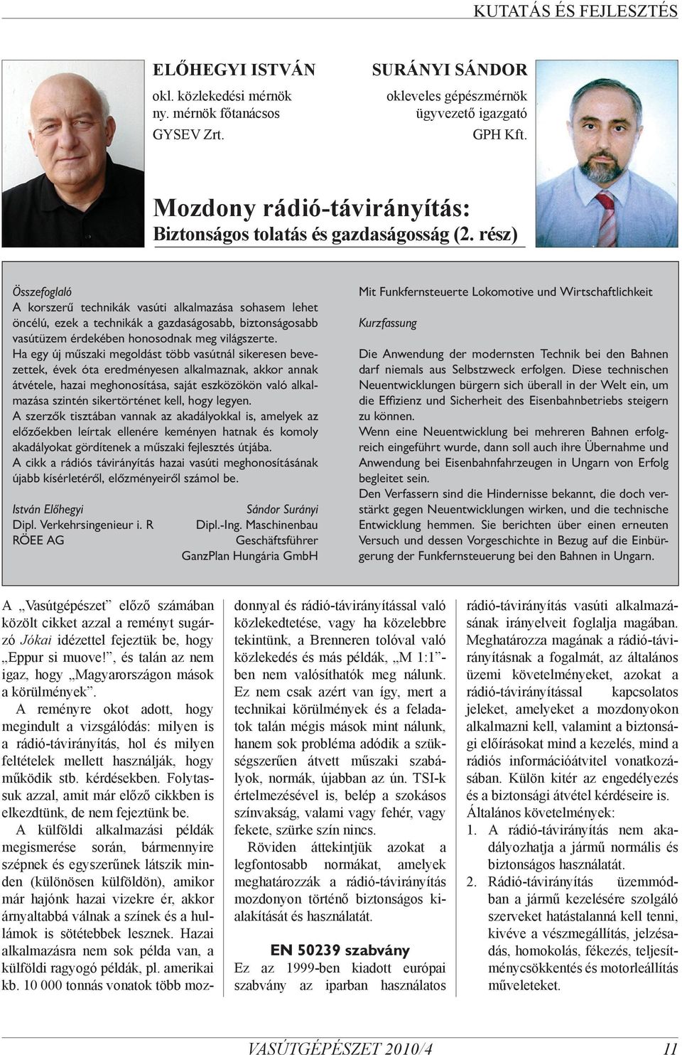 rész) Összefoglaló A korszerű technikák vasúti alkalmazása sohasem lehet öncélú, ezek a technikák a gazdaságosabb, biztonságosabb vasútüzem érdekében honosodnak meg világszerte.