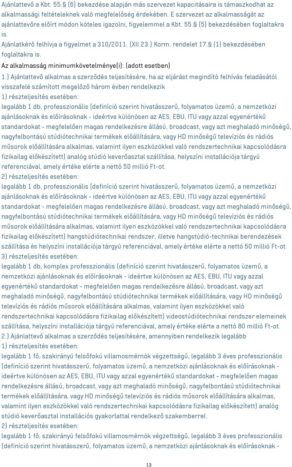 rendelet 17. (1) bekezdésében foglaltakra is. Az alkalmasság minimumkövetelménye(i): (adott esetben) 1.