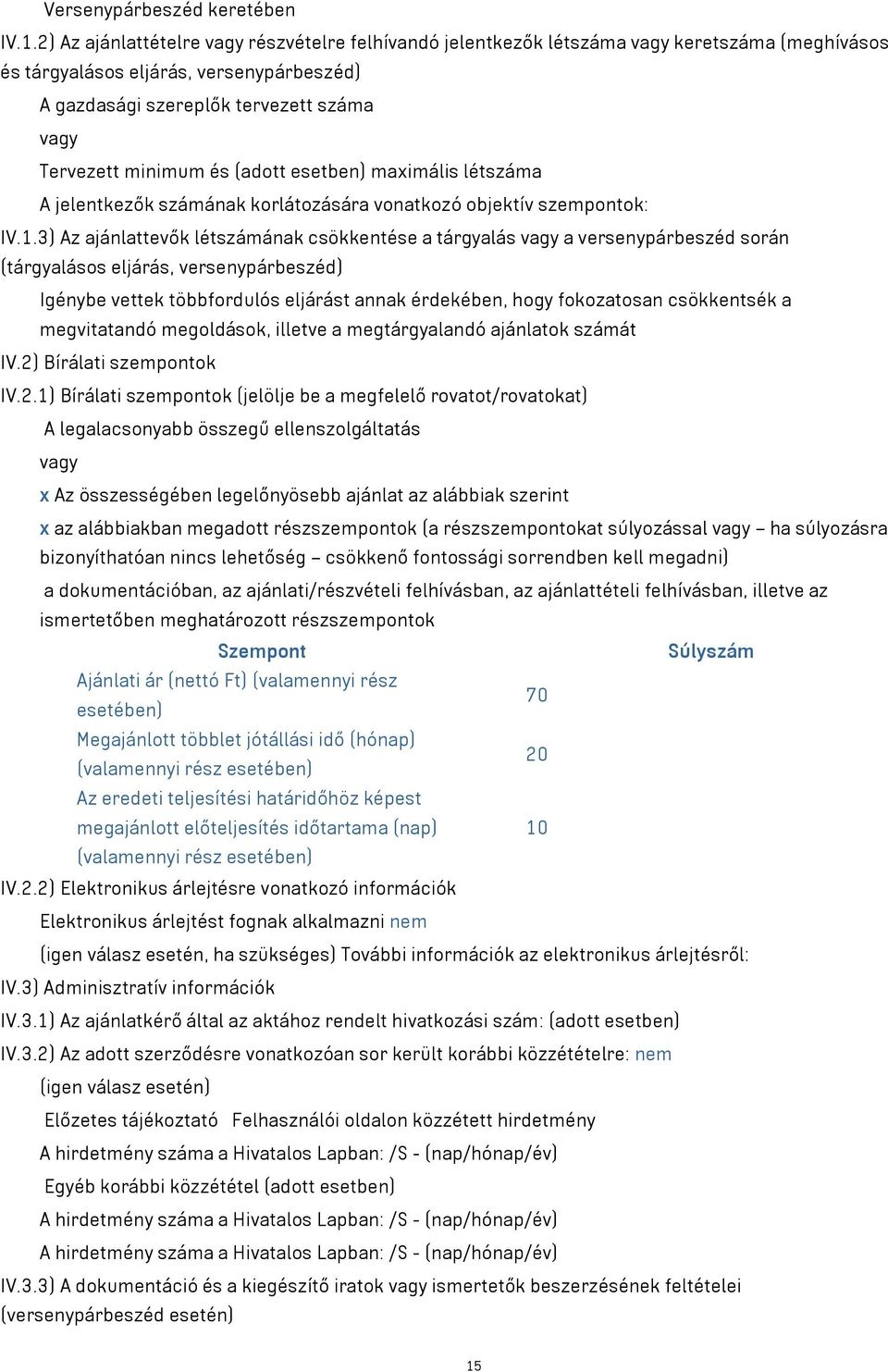 minimum és (adott esetben) maximális létszáma A jelentkezők számának korlátozására vonatkozó objektív szempontok: IV.1.