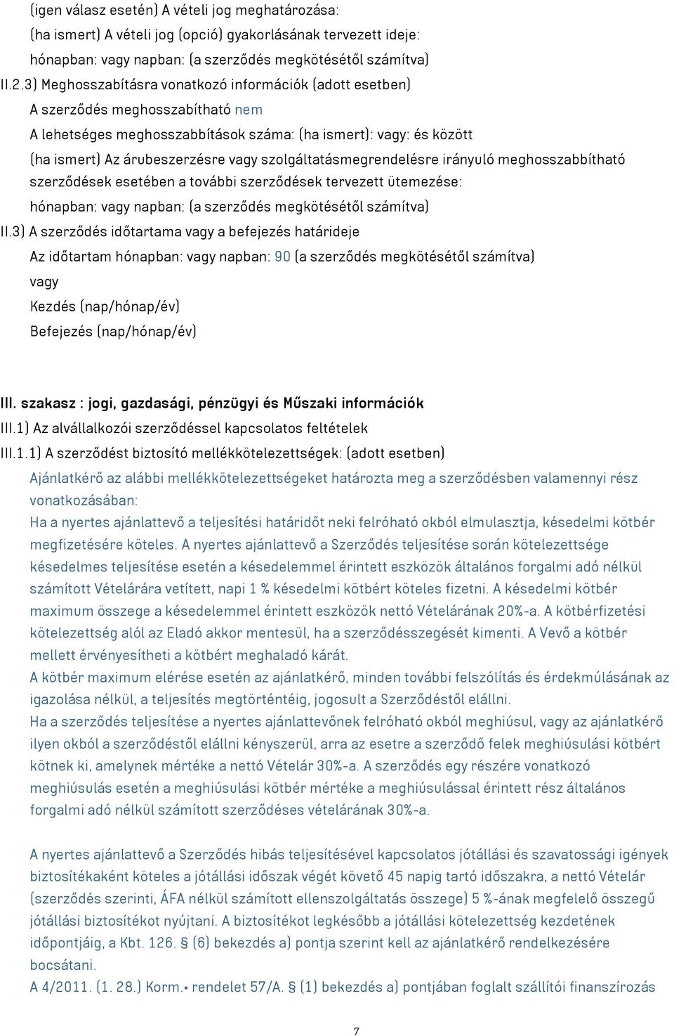 szolgáltatásmegrendelésre irányuló meghosszabbítható szerződések esetében a további szerződések tervezett ütemezése: hónapban: vagy napban: (a szerződés megkötésétől számítva) II.