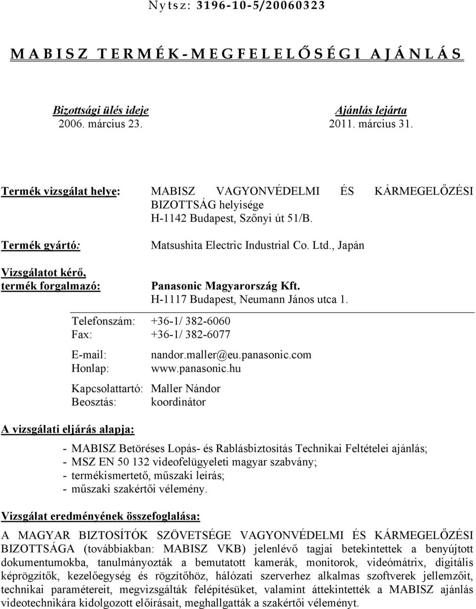 , Japán Vizsgálatot kérő, termék forgalmazó: Panasonic Magyarország Kft. H-1117 Budapest, Neumann János utca 1. Telefonszám: +36-1/ 382-6060 Fax: +36-1/ 382-6077 E-mail: nandor.maller@eu.panasonic.