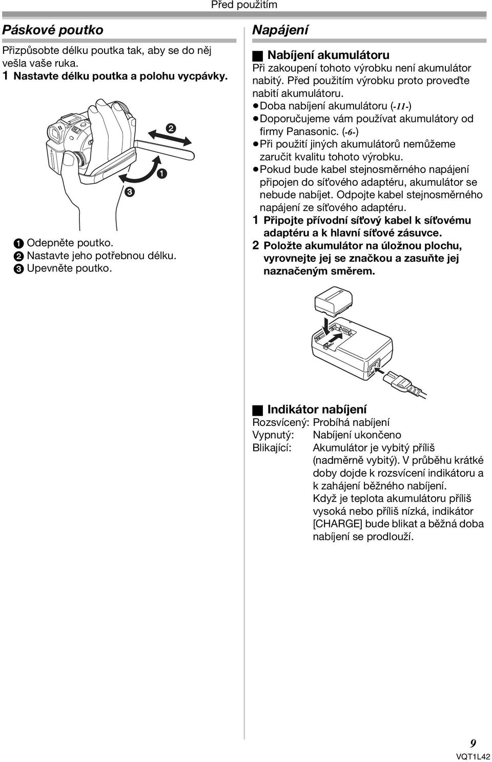 Doba nabíjení akumulátoru (-11-) Doporučujeme vám používat akumulátory od firmy Panasonic. (-6-) Při použití jiných akumulátorů nemůžeme zaručit kvalitu tohoto výrobku.