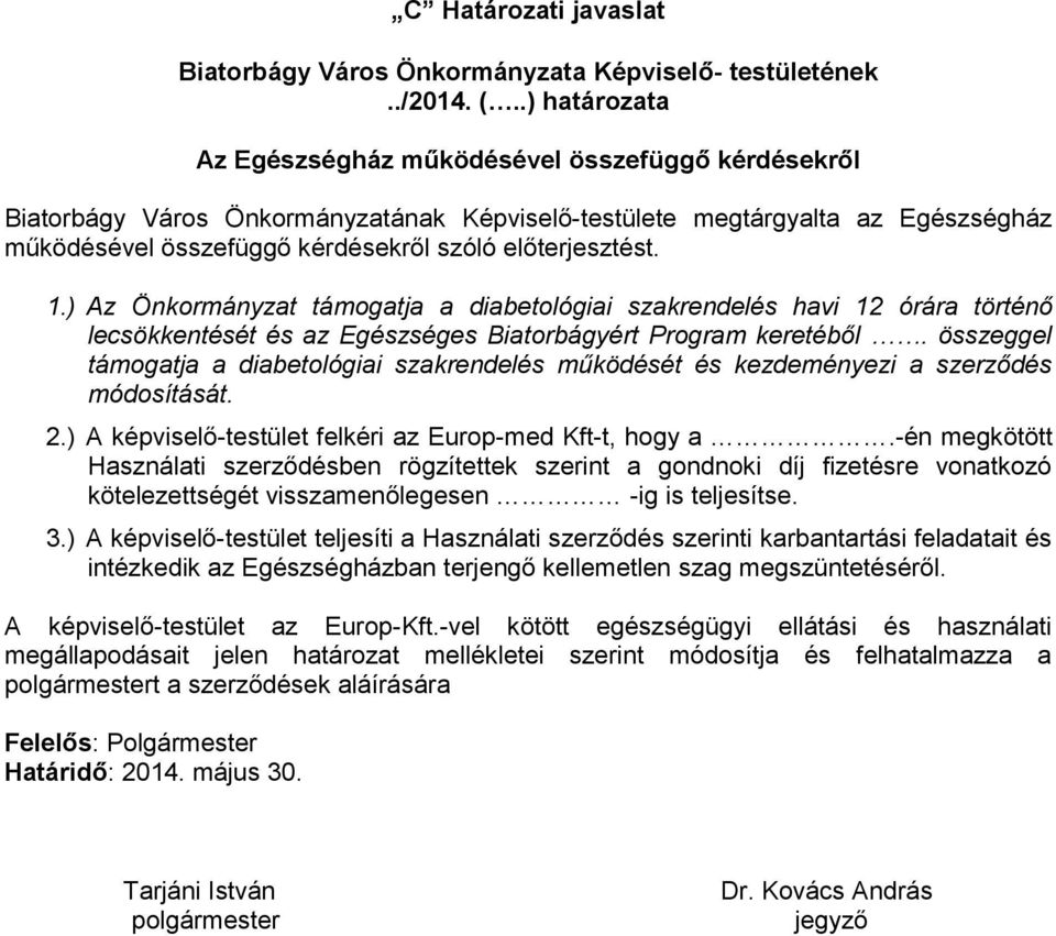 előterjesztést. 1.) Az Önkormányzat támogatja a diabetológiai szakrendelés havi 12 órára történő lecsökkentését és az Egészséges Biatorbágyért Program keretéből.