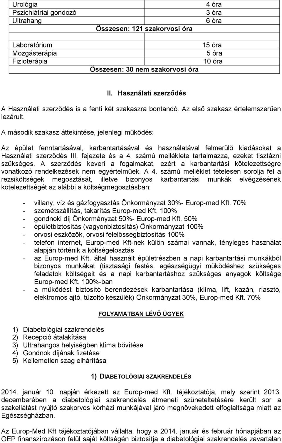 A második szakasz áttekintése, jelenlegi működés: Az épület fenntartásával, karbantartásával és használatával felmerülő kiadásokat a Használati szerződés III. fejezete és a 4.