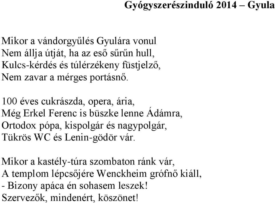 100 éves cukrászda, opera, ária, Még Erkel Ferenc is büszke lenne Ádámra, Ortodox pópa, kispolgár és nagypolgár,