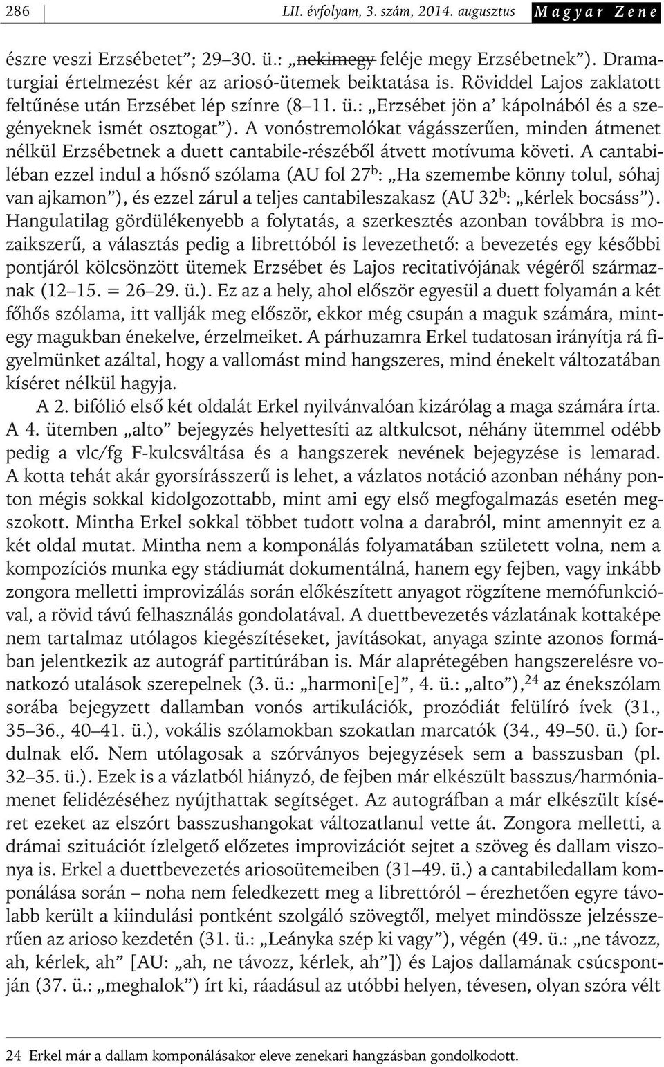 A vonóstremolókat vágásszerûen, minden átmenet nélkül Erzsébetnek a duett cantabile- részébôl átvett motívuma követi.